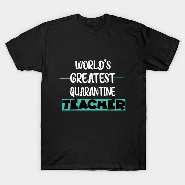 World's Greatest Quarantine Teacher T-Shirt by happy6fox